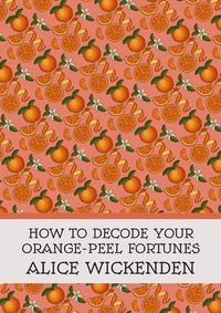 Cover image for How To Decode Your Orange-Peel Fortunes