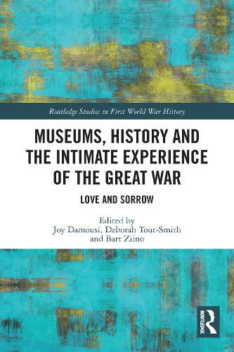 Cover image for Museums, History and the Intimate Experience of the Great War: Love and Sorrow