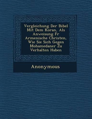 Cover image for Vergleichung Der Bibel Mit Dem Koran, ALS Anweisung Fur Armenische Christen, Wie Sie Sich Gegen Mohamedaner Zu Verhalten Haben