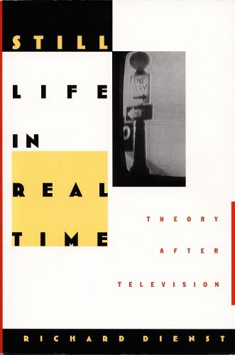 Cover image for Still Life in Real Time: Theory After Television