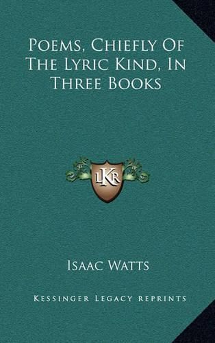 Cover image for Poems, Chiefly of the Lyric Kind, in Three Books