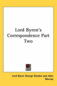 Cover image for Lord Byron's Correspondence Part Two