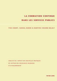 Cover image for La Formation Continue Dans Les Services Publics: Analyse de l'Impact Des Nouvelles Pratiques de Gestion Des Ressources Humaines Et d'Encadrement