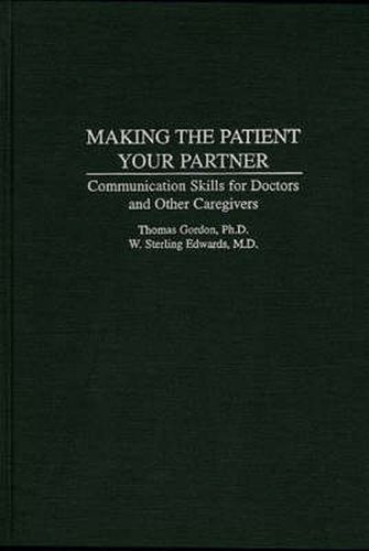 Making the Patient Your Partner: Communication Skills for Doctors and Other Caregivers