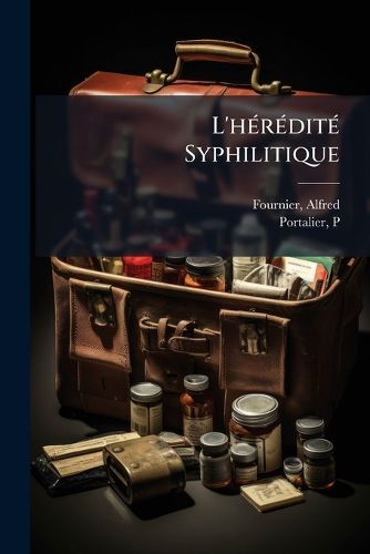 Cover image for L'h R Dit Syphilitique: Le Ons Cliniques, Recueillies Et R Dig Es Par Le Dr. P. Portalier