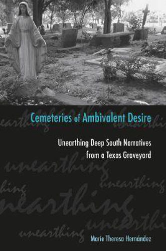 Cemeteries of Ambivalent Desire: Unearthing Deep South Narratives from a Texas Graveyard