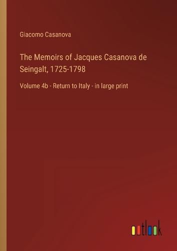 The Memoirs of Jacques Casanova de Seingalt, 1725-1798