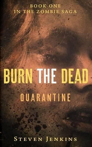 Cover image for Burn The Dead: Quarantine (Book One In The Zombie Saga)