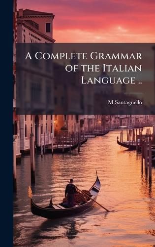 Cover image for A Complete Grammar of the Italian Language ..
