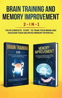 Cover image for Brain Training and Memory Improvement 2-in-1: Brain Training 101 + Memory Improvement - The #1 Complete Box Set to Train Your Brain and Discover Your Unlimited Memory Potential