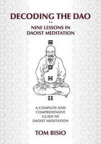 Cover image for Decoding the DAO: Nine Lessons in Daoist Meditation: A Complete and Comprehensive Guide to Daoist Meditation