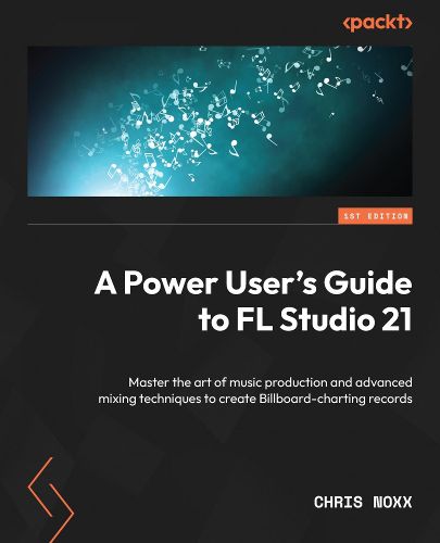 Cover image for A Power User's Guide to FL Studio 21