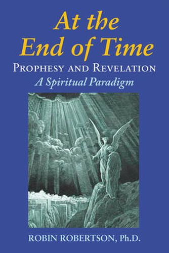 At the End of Time: Prophecy and Revelation: a Spiritual Paradigm