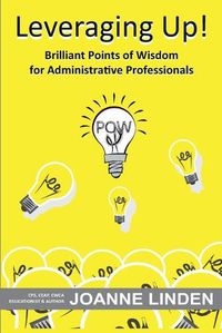 Cover image for Leveraging Up!: Brilliant Points of Wisdom for Administrative Professionals