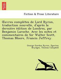 Cover image for Uvres Comple Tes de Lord Byron, Traduction Nouvelle, D'Apre S La Dernie Re E Dition de Londres, Par Benjamin Laroche. Avec Les Notes Et Commentaires d