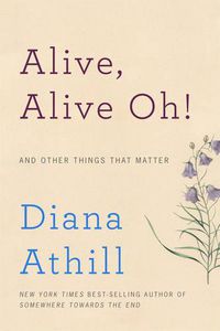 Cover image for Alive, Alive Oh!: And Other Things That Matter