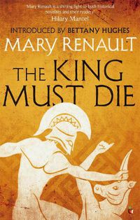 Cover image for The King Must Die: A Virago Modern Classic
