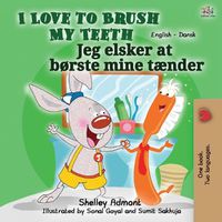 Cover image for I Love to Brush My Teeth (English Danish Bilingual Bilingual Book for Kids)