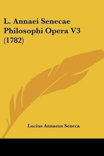 Cover image for L. Annaei Senecae Philosophi Opera V3 (1782)