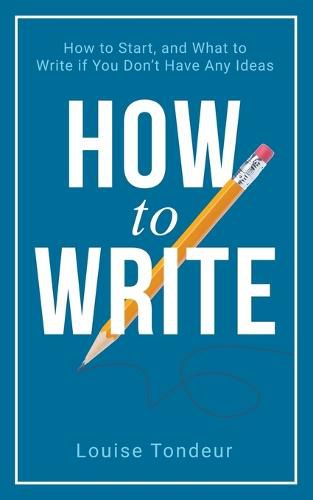 Cover image for How to Write: How to start, and what to write if you don't have any ideas