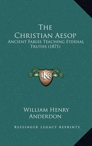 The Christian Aesop: Ancient Fables Teaching Eternal Truths (1871)