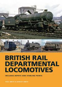 Cover image for British Rail Departmental Locomotives 1948-68: Includes Depots and Stabling Points