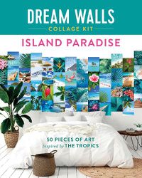 Cover image for Dream Walls Collage Kit: Island Paradise: 50 Pieces of Art Inspired by the Tropics
