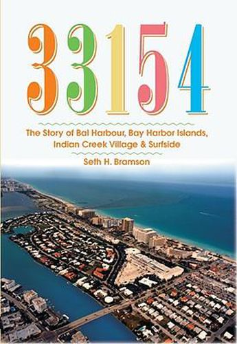33154: The Story of Bal Harbour, Bay Harbor Islands, Indian Creek Village & Surfside