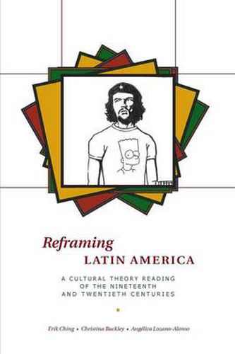 Cover image for Reframing Latin America: A Cultural Theory Reading of the Nineteenth and Twentieth Centuries