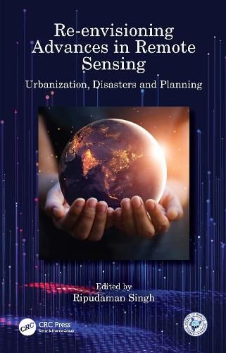 Cover image for Re-envisioning Advances in Remote Sensing: Urbanization, Disasters and Planning
