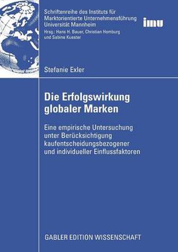 Cover image for Die Erfolgswirkung globaler Marken: Eine empirische Untersuchung unter Berucksichtigung kaufentscheidungsbezogener und individueller Einflussfaktoren