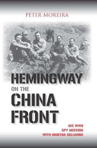 Cover image for Hemingway on the China Front: His WWII Spy Mission with Martha Gellhorn