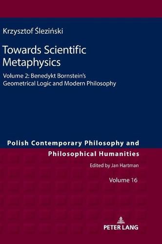 Cover image for Towards Scientific Metaphysics, Volume 2: Benedykt Bornstein's Geometrical Logic and Modern Philosophy