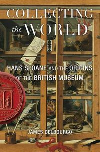 Cover image for Collecting the World: Hans Sloane and the Origins of the British Museum
