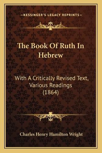 The Book of Ruth in Hebrew: With a Critically Revised Text, Various Readings (1864)