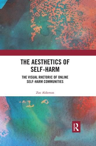 The Aesthetics of Self-Harm: The Visual Rhetoric of Online Self-Harm Communities