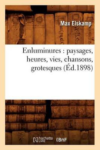 Cover image for Enluminures: Paysages, Heures, Vies, Chansons, Grotesques (Ed.1898)