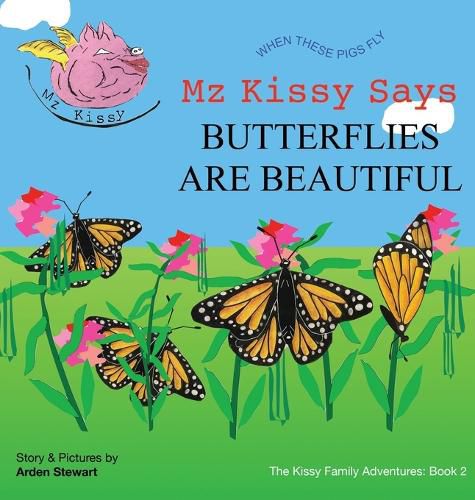 Cover image for Mz Kissy Says Butterflies Are Beautiful: When These Pigs Fly