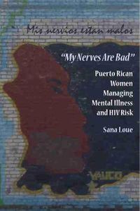 Cover image for My Nerves Are Bad: Puerto Rican Women Managing Mental Illness and HIV Risk