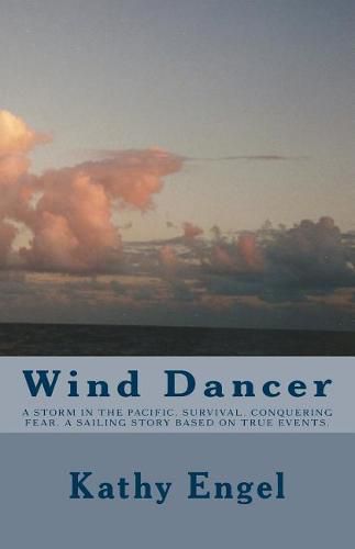 Cover image for Wind Dancer: A storm in the Pacific. Survival. Conquering fear. A sailing story based on true events.