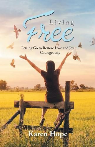 Cover image for Living Free: Letting Go to Restore Love and Joy ... Courageously