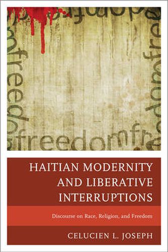 Cover image for Haitian Modernity and Liberative Interruptions: Discourse on Race, Religion, and Freedom