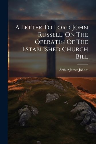 Cover image for A Letter To Lord John Russell, On The Operatin Of The Established Church Bill