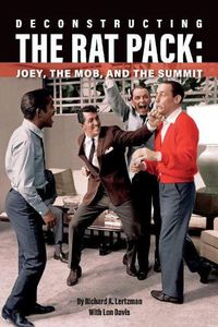 Cover image for Deconstructing The Rat Pack: Joey, The Mob and the Summit
