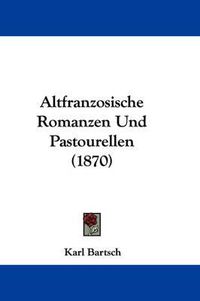 Cover image for Altfranzosische Romanzen Und Pastourellen (1870)