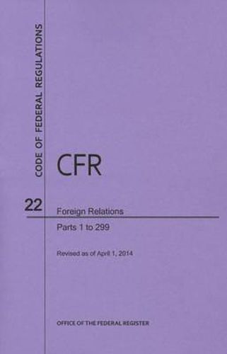 Code of Federal Regulations Title 22, Foreign Relations, Parts 1-299, 2014