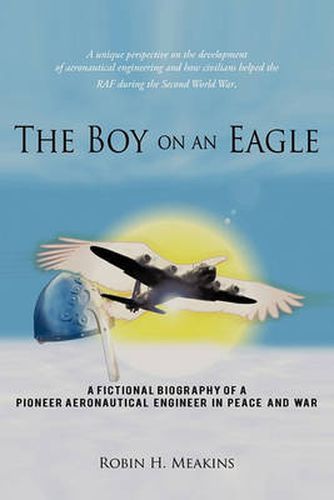 Cover image for The Boy on an Eagle: A Fictional Biography of a Pioneer Aeronautical Engineer in Peace and War