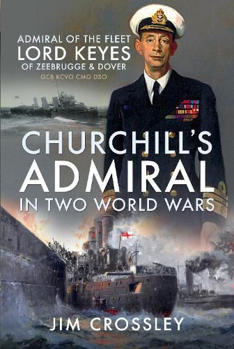 Cover image for Churchill's Admiral in Two World Wars: Admiral of the Fleet Lord Keyes of Zeebrugge and Dover GCB KCVO CMG DSO