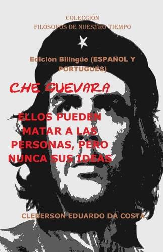 Che Guevara: ELLOS PUEDEN MATAR A LAS PERSONAS, PERO NUNCA SUS IDEAS - Edicion Bilingue (ESPANOL Y PORTUGUES): Edicion Bilingue (ESPANOL Y PORTUGUES)