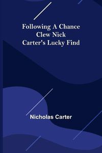 Cover image for Following a Chance Clew Nick Carter's Lucky Find